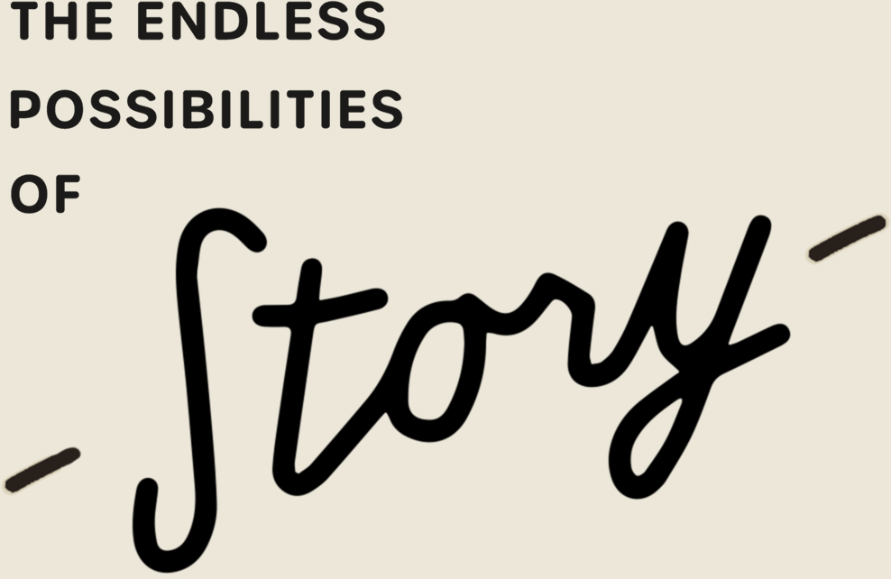 The endless possibilities of story